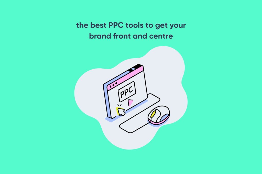 The 8 best PPC tools to help get your brand front and centre: A digital marketer’s honest take
